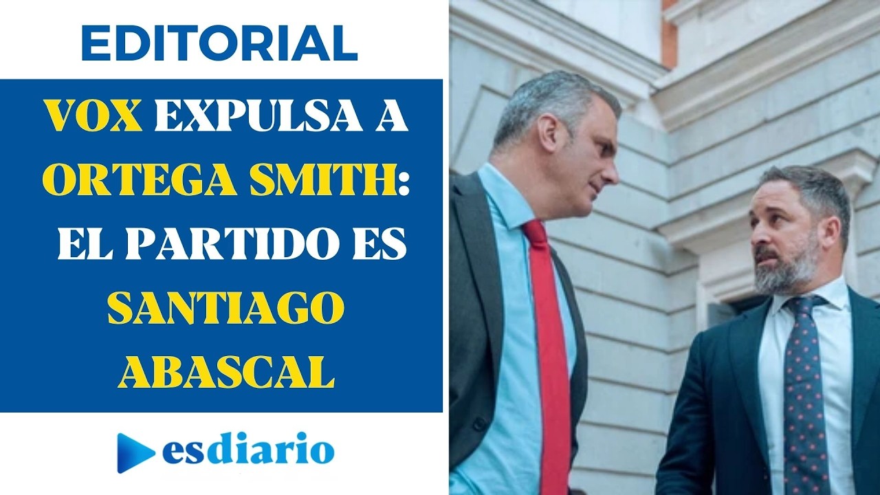 Vox expulsa a Ortega Smith y certifica que el partido es Santiago Abascal | Editorial