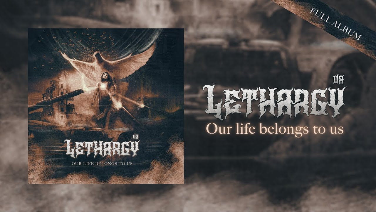 LETHARGY [UA]  - Our life belongs to us | Full Album