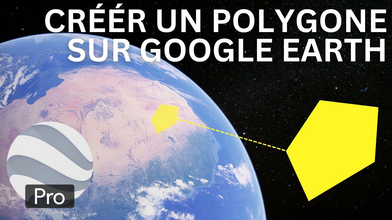 Comment créer et modifier des polygones dans Google Earth Pro ?
