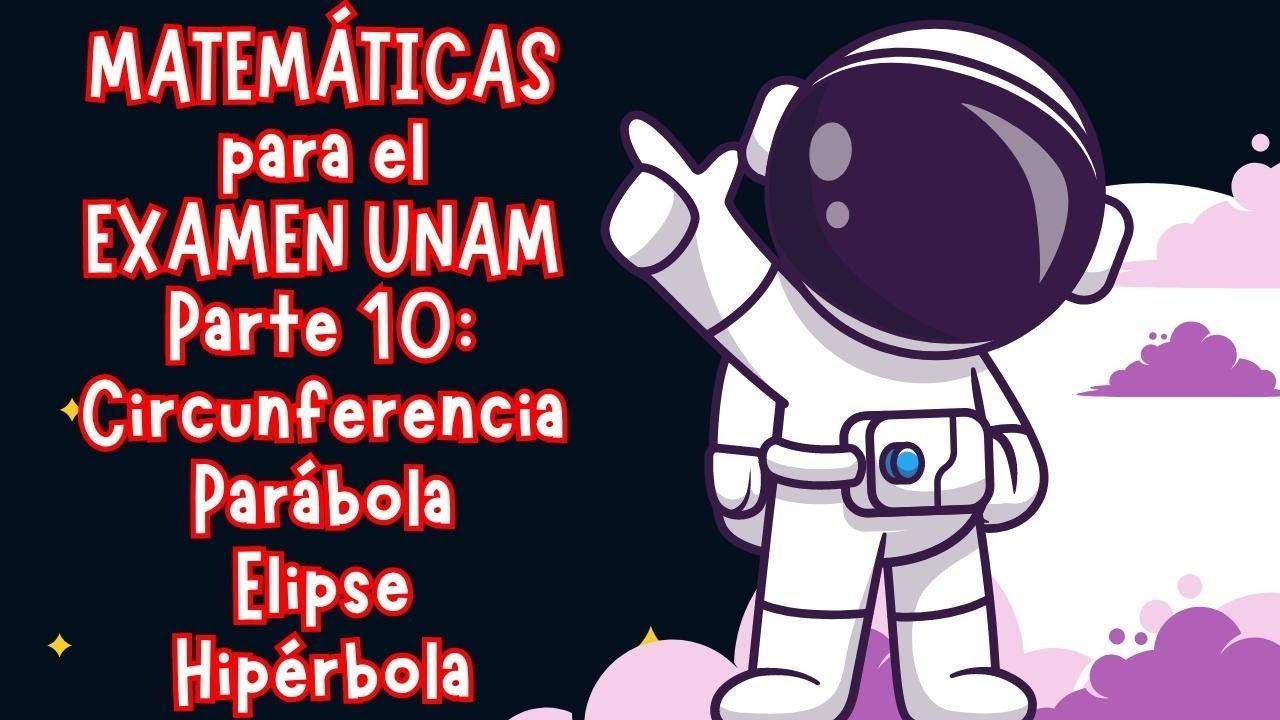 ✅ MATEMÁTICAS EXAMEN DE ADMISIÓN A LA UNAM | Parte 10: Circunferencia, Parábola, Elipse e Hipérbola