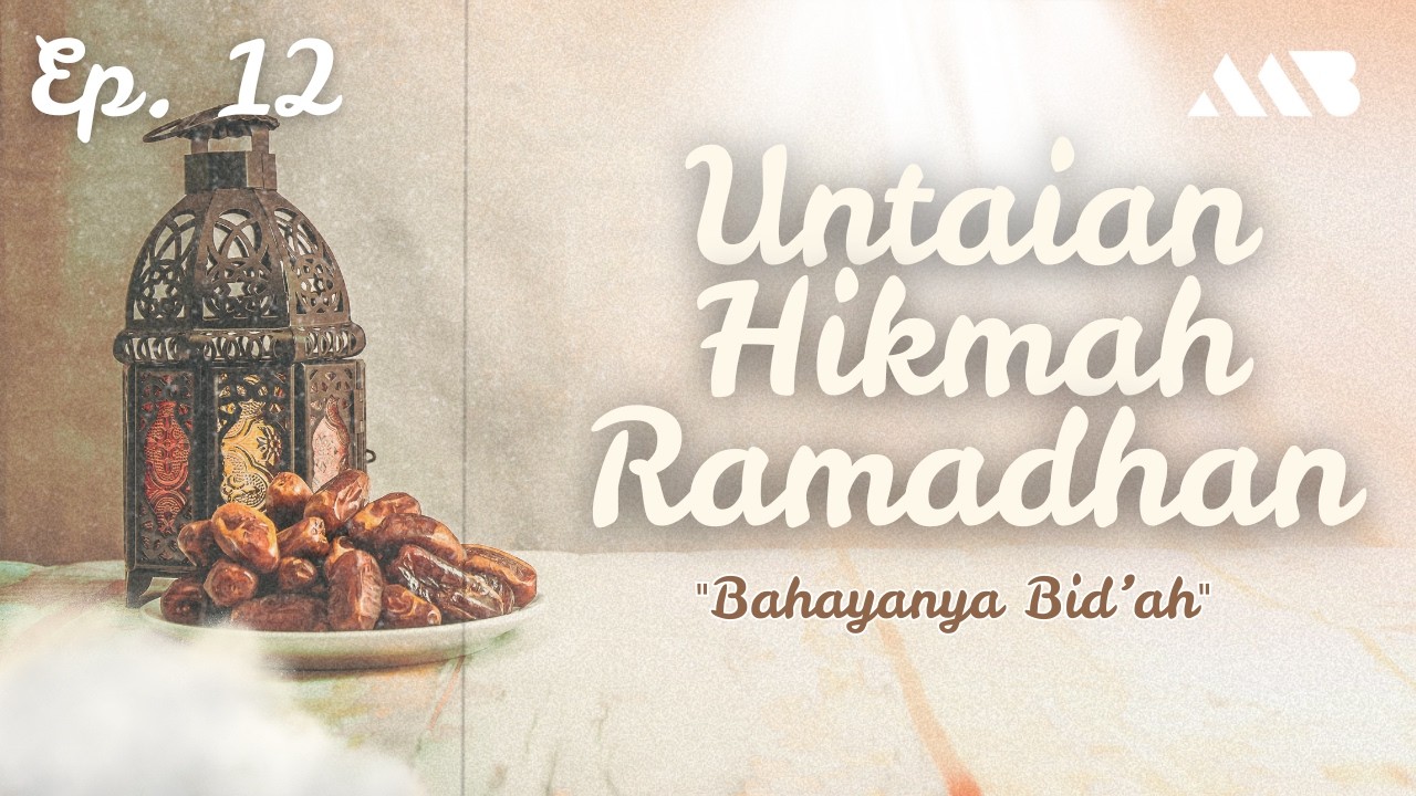 [12] Bahayanya Bid'ah | Ustadz Muhammad Badar Bajrey, S.Pd