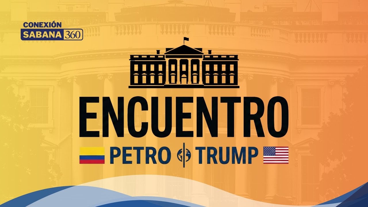 🔴 EN VIVO | Encuentro Petro-Trump: Mesa de Análisis 360 para Conexión Sabana