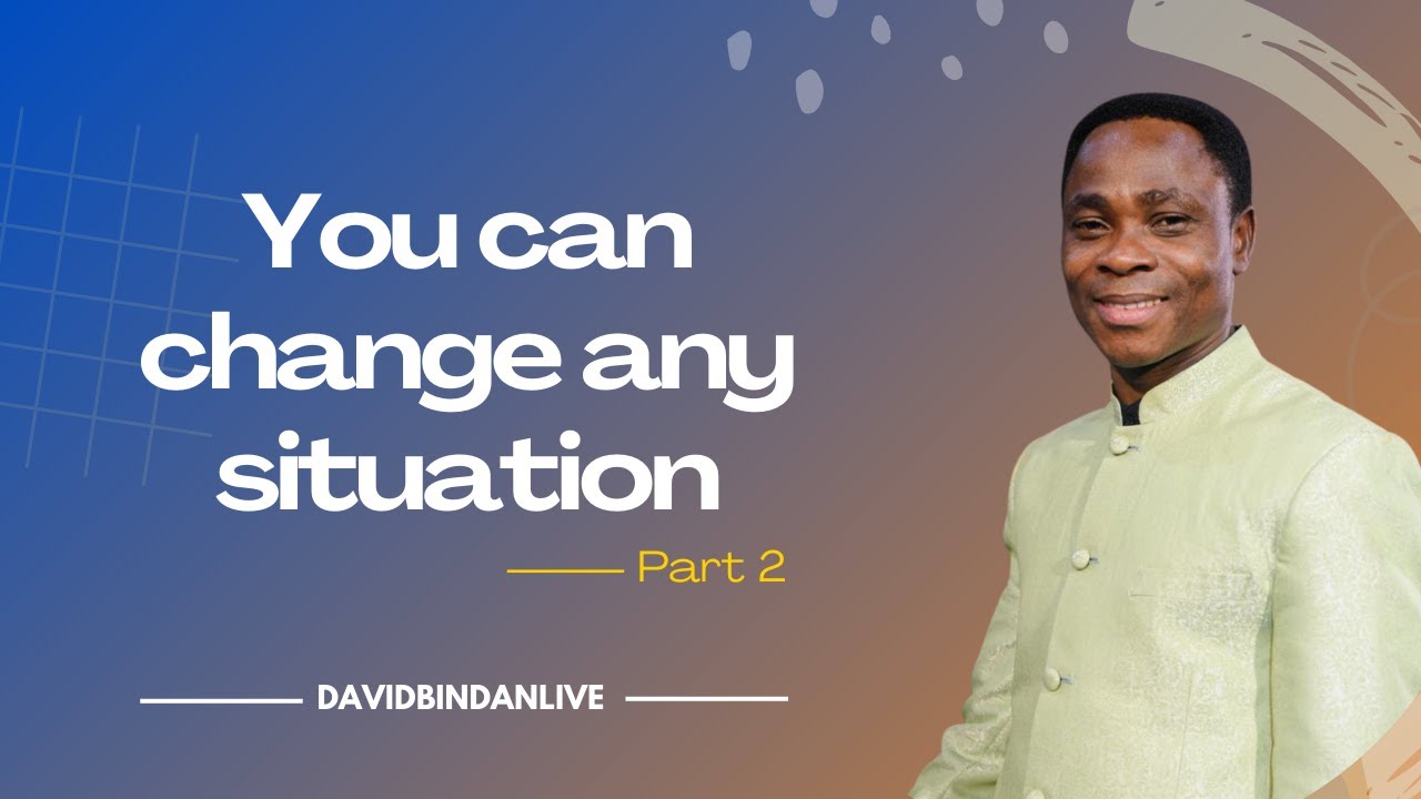 You Can Change Any Situation (Pt.2) - Dr David Bindan