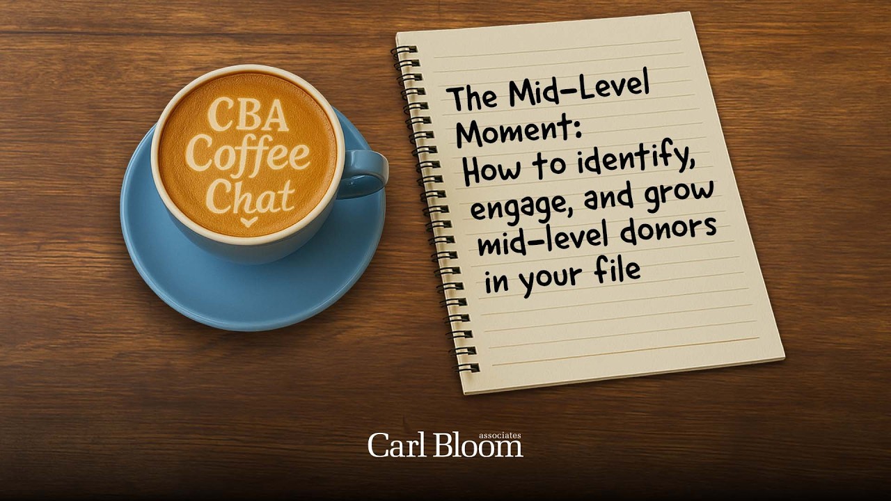 CBA Coffee Chat: The Mid-Level Moment: Identify, engage, and grow mid-level donors in your file