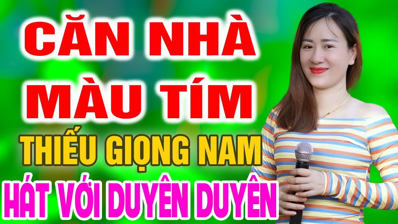 Karaoke Căn Nhà Màu Tím ➤ Song Ca Cùng Duyên Duyên ➤ Karaoke Thiếu Giọng Nam