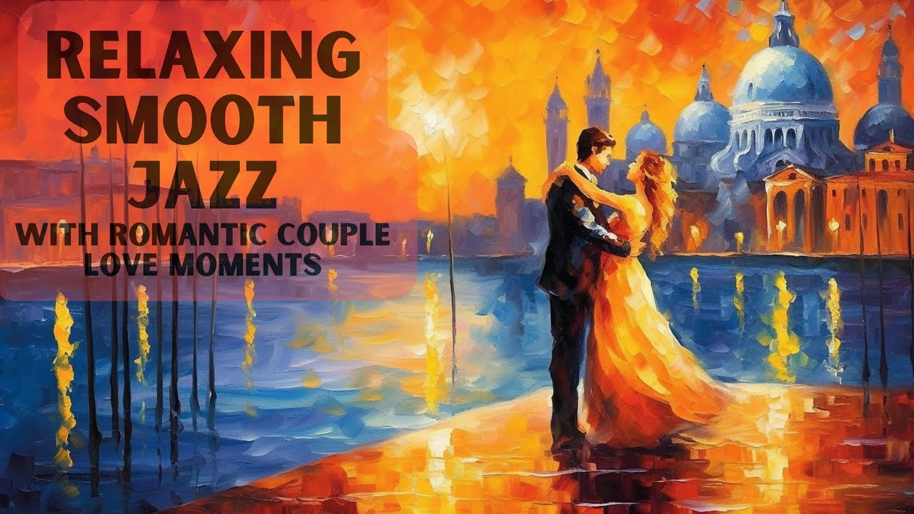 Relaxing Smooth Jazz Music with Romantic Couple Love Moments #couplemusic #lovesongs #coupleart