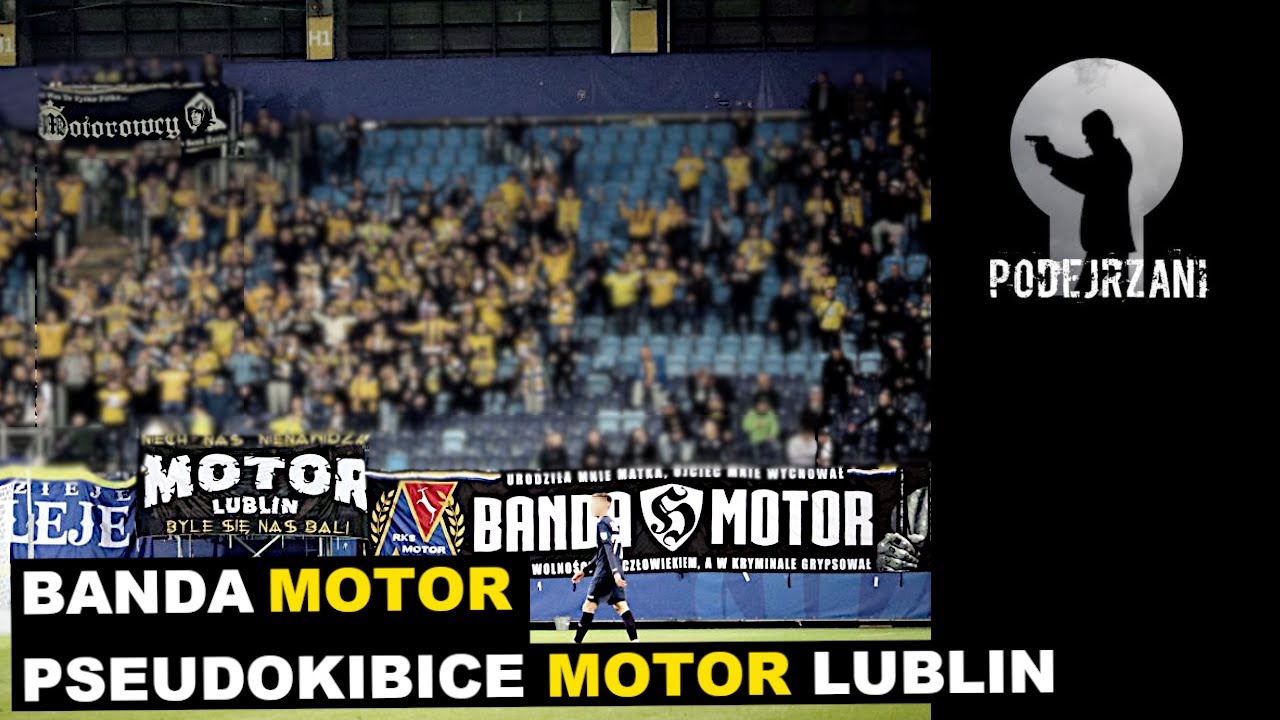 BANDA MOTOR - PSEUDOKIBICE - MOTOR LUBLIN | Podejrzani