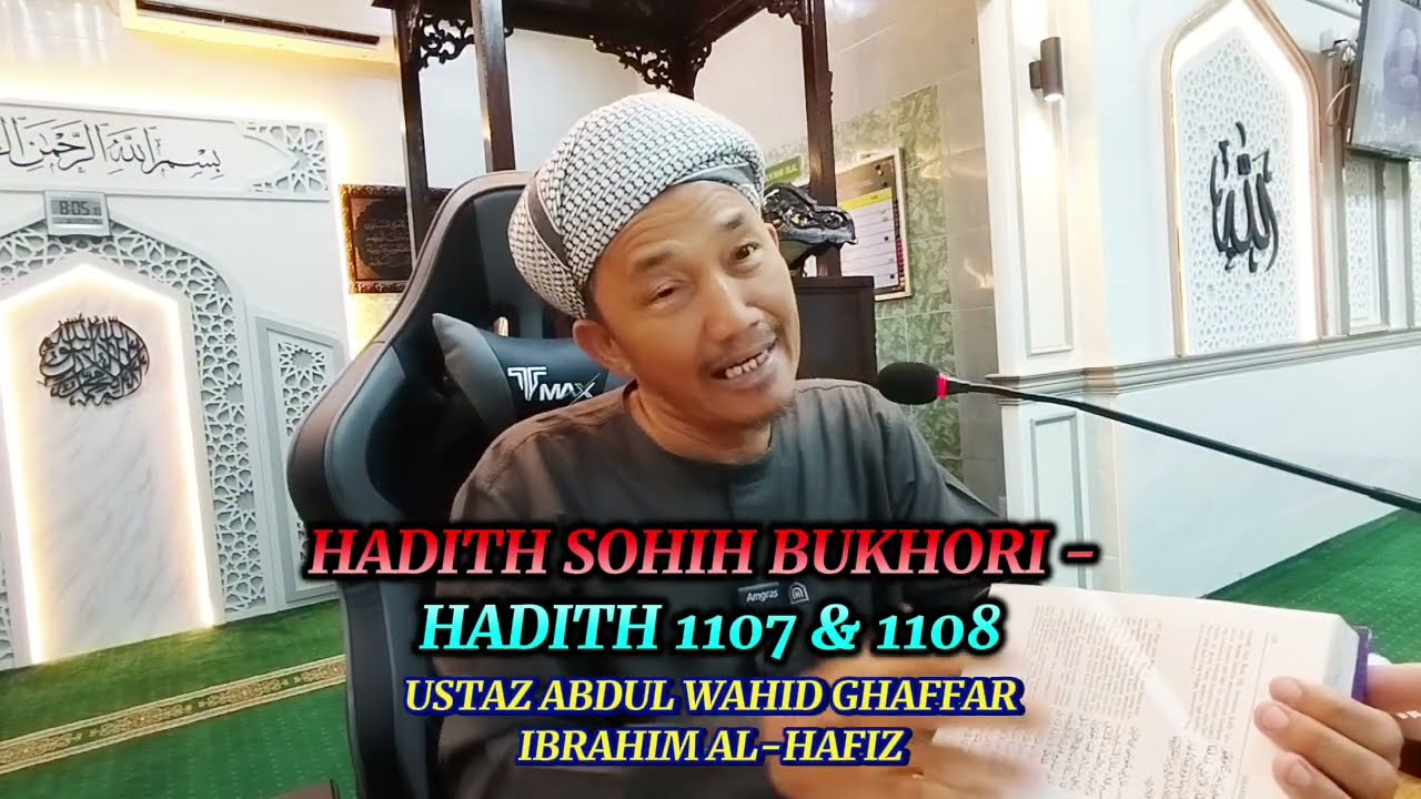 HADITH SOHIH BUKHORI. HADITH  1107 & 1108. USTAZ ABDUL WAHID GHAFFAR IBRAHIM AL-HAFIZ.