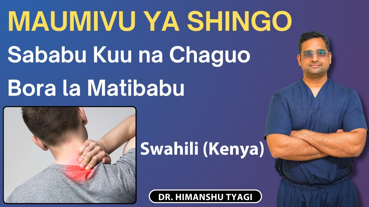 Maumivu ya Shingo: Sababu Kuu na Chaguo Bora la Matibabu (Swahili)