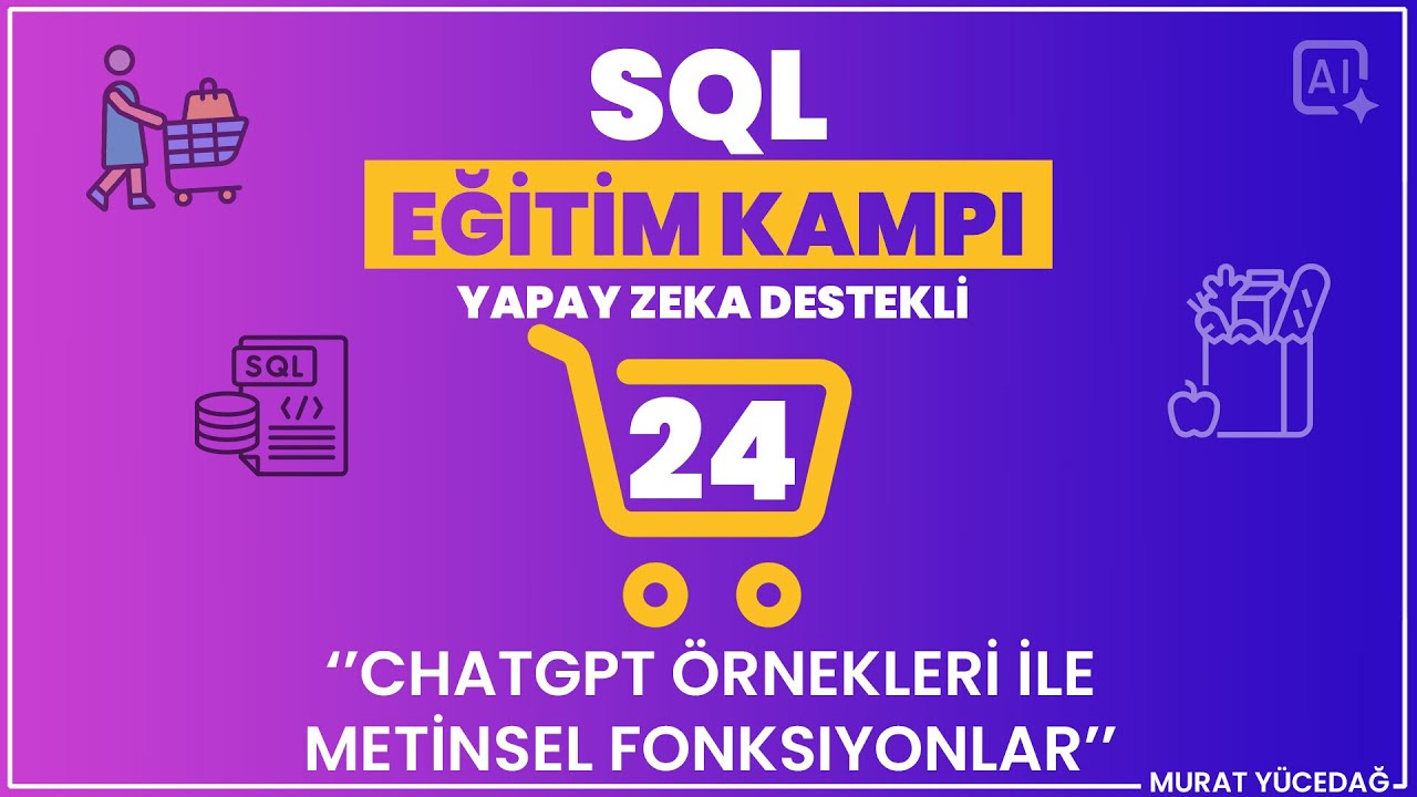 #24 SQL Eğitim Kampı (Yapay Zeka Destekli) - Chatgpt Örnekleri ile Metinsel Fonksiyonlar