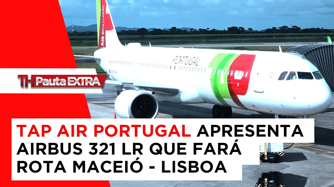 PAUTA EXTRA - TAP Air Portugal apresenta Airbus 321 LR que fará rota Maceió - Lisboa