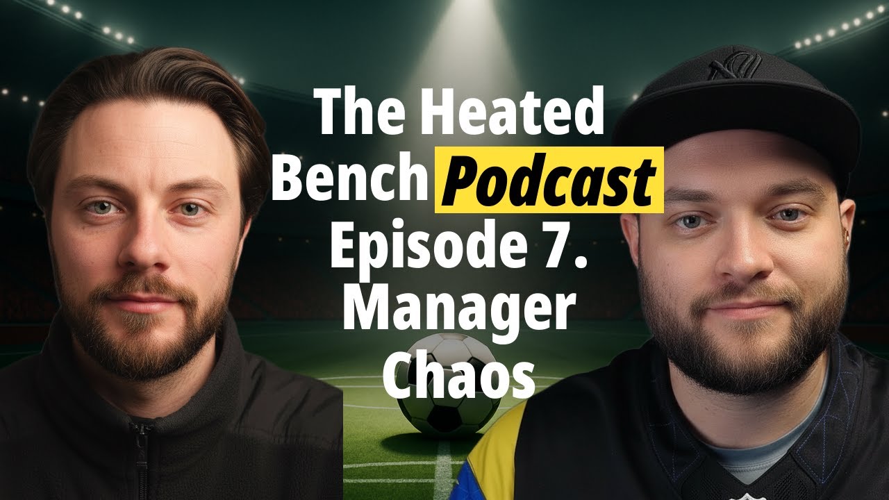 The Heated Bench - Ep 7. Manager Chaos & Premier League Conundrum.