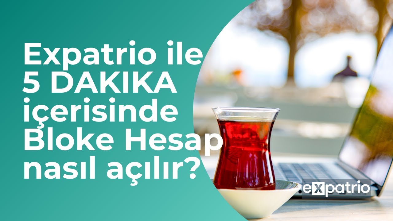 Expatrio ile 5 dakika i&ccedil;erisinde Bloke Hesap nasıl a&ccedil;ılır?