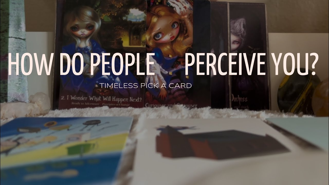 HOW ARE PEOPLE PERCEIVING YOU RIGHT NOW? TIMELESS PICK A CARD