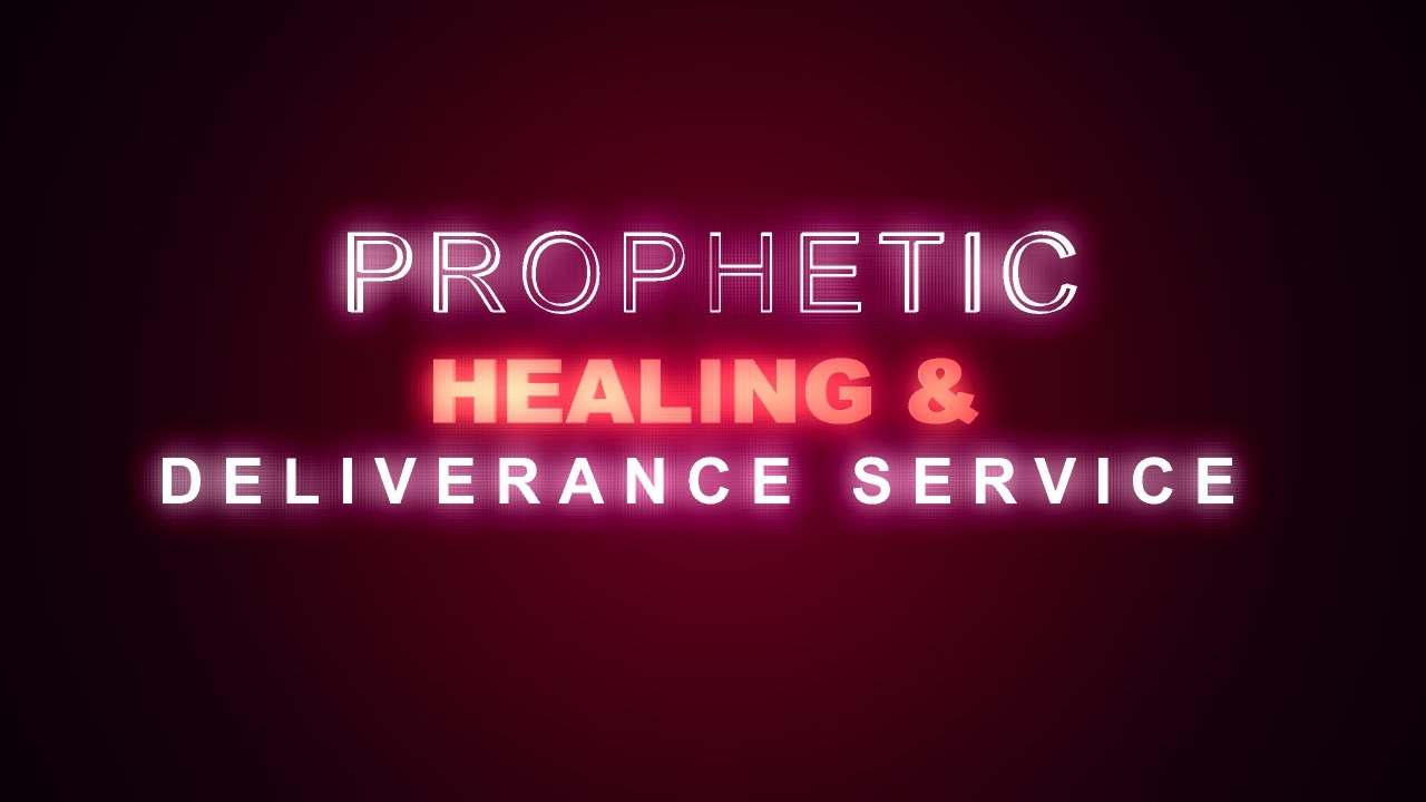 PROPHETIC, HEALING & DELIVERANCE SERVICE 1.12.2022