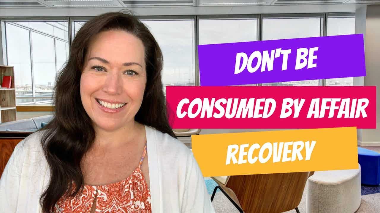 Don't Be Consumed By Affair Recovery
