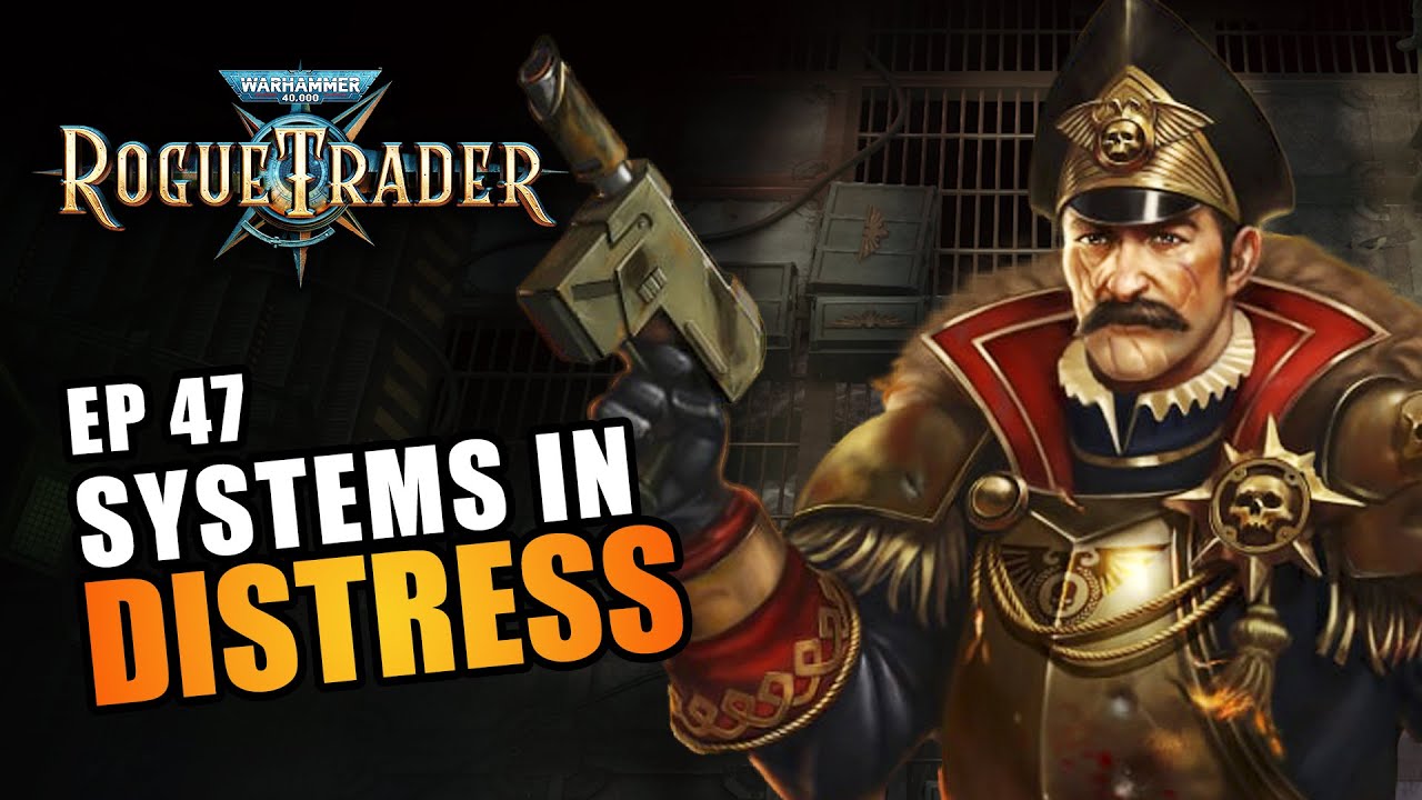 SYSTEMS IN DISTRESS | EP47 - WARHAMMER 40K: ROGUE TRADER RPG (Let's Play Alpha Gameplay)