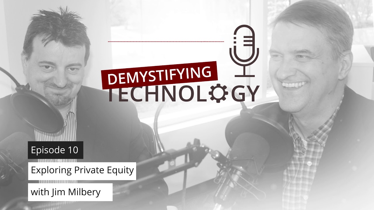 Exploring Private Equity With Jim Milbery - Demystifying Technology Podcast #10