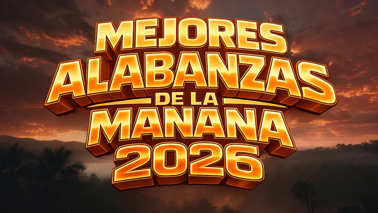 ALABANZAS de la Mañana 2026 | Las MEJORES Musicas CRISTIANAS Para Cuando Solo Dios Te Entiende