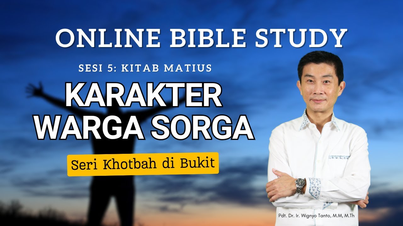 Kitab Matius - Sesi 5 - Seri Khotbah di Bukit - Karakter Warga Sorga - Ps. Wignyo Tanto