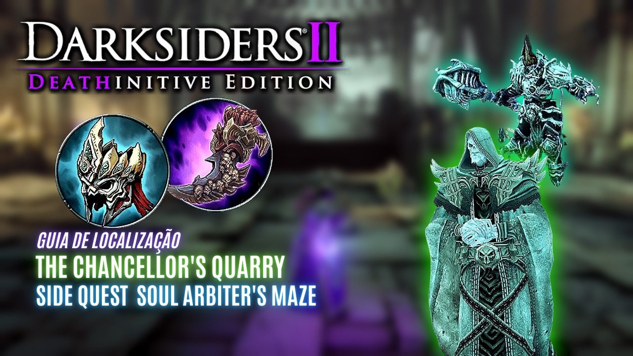 Darksiders 2 - Guia de localização THE CHANCELLOR'S QUARRY - SIDE QUEST SOUL ARBITER'S MAZE