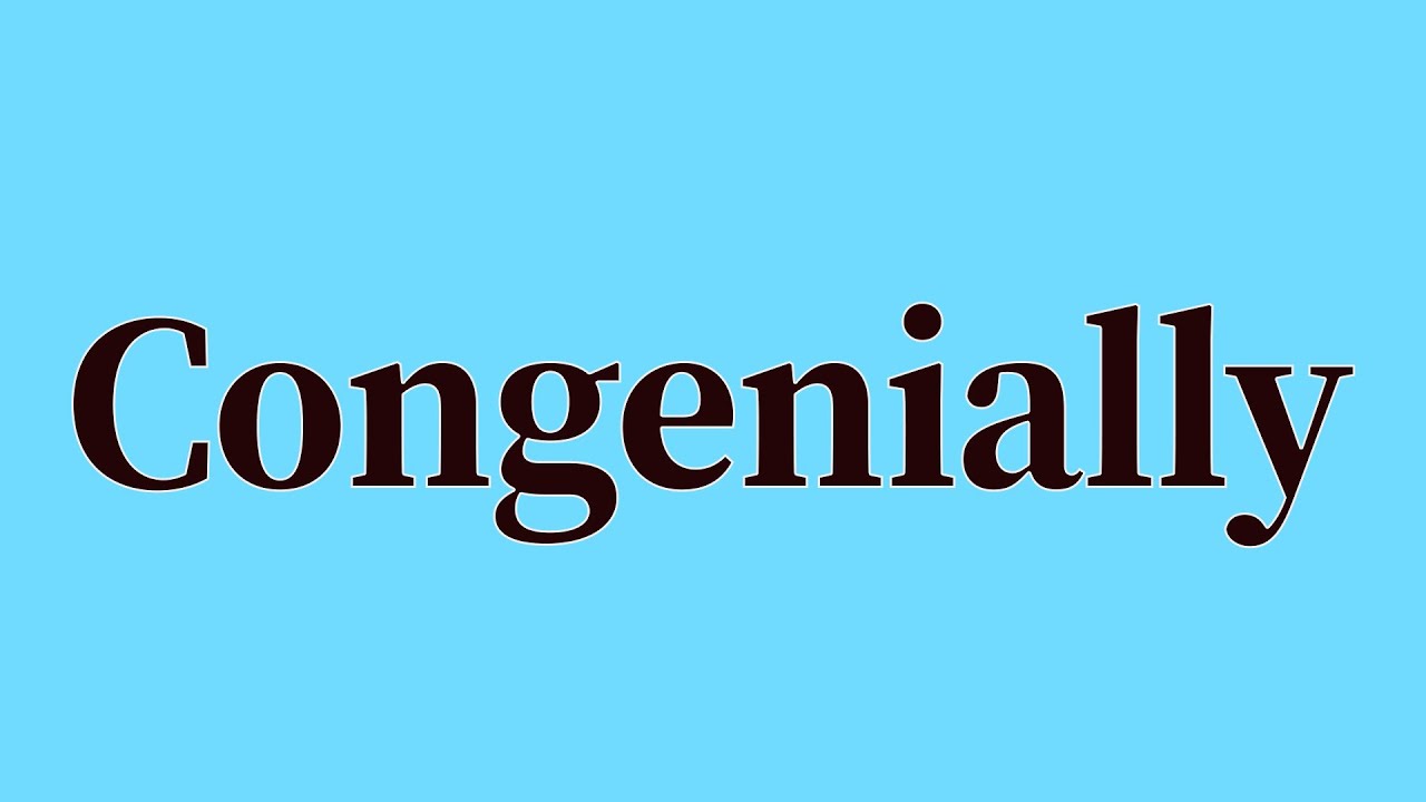 Congenially Pronunciation and Meaning