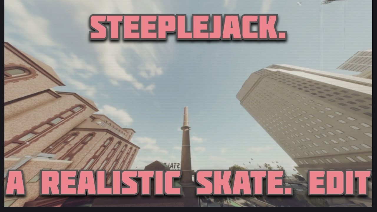 STEEPLEJACK. | Realism Skate. edit by SykedSweet
