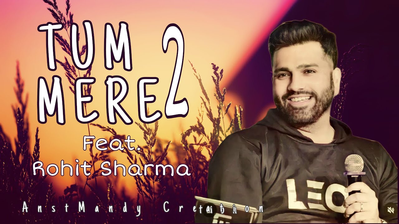 Tum Mere 2 feat. Rohit Sharma [AnstMandy Creation]