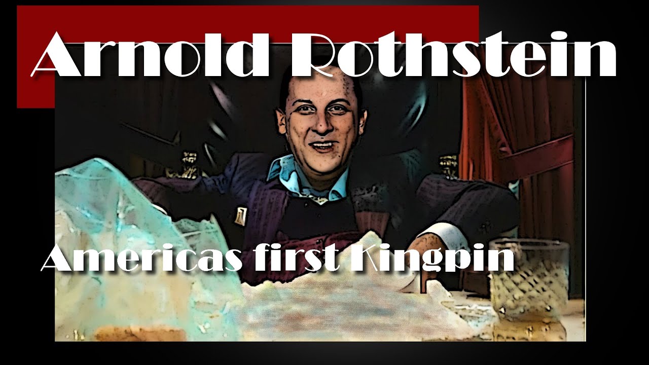 Arnold Rothstein - The first  Kingpin.