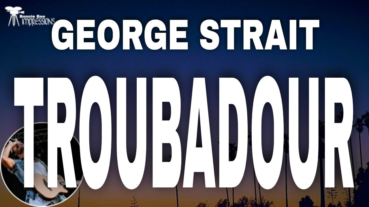 George Strait  - Troubadour ( Lyrics )