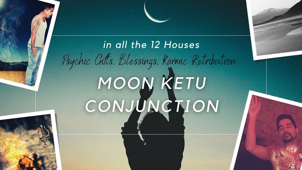 Moon - Ketu Conjunction - Psychic gifts, blessings & Karmic retribution - In all the 12 Houses