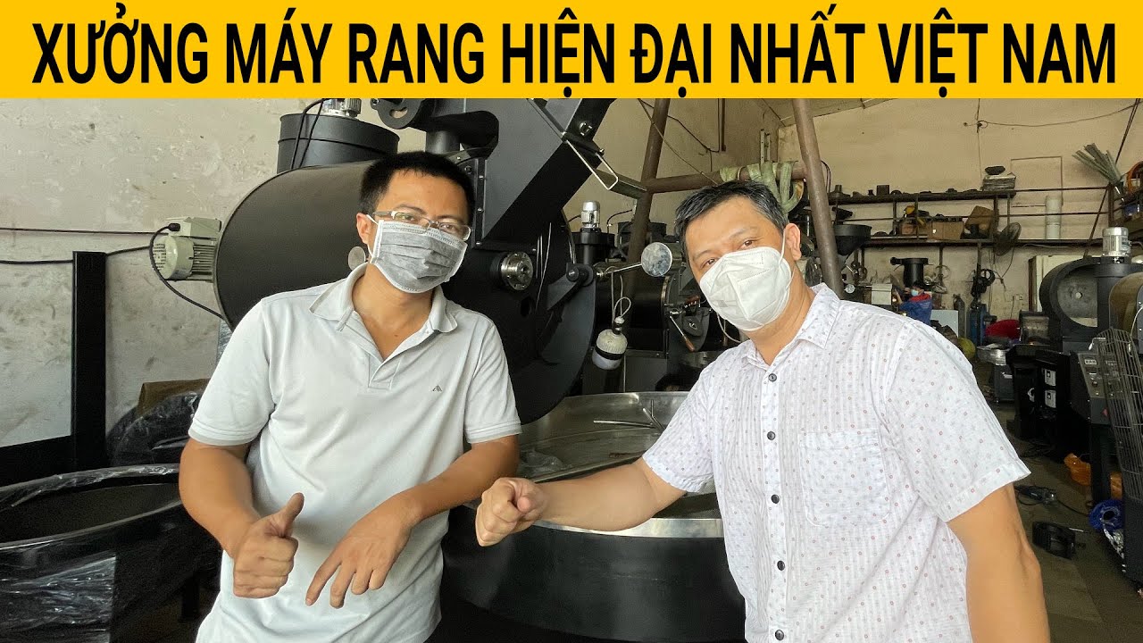 Xưởng máy rang Cà Phê HIỆN ĐẠI NHẤT VIỆT NAM