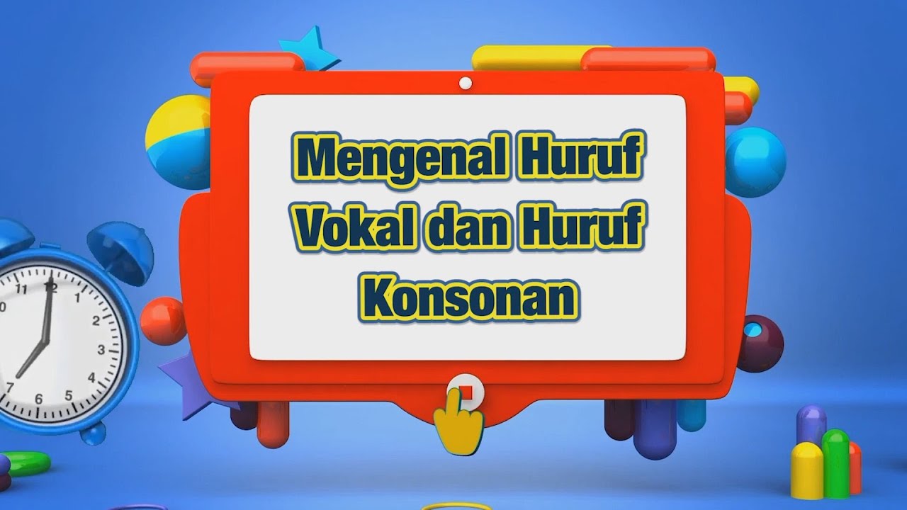 Mengenal Huruf Vokal dan Huruf Konsonan