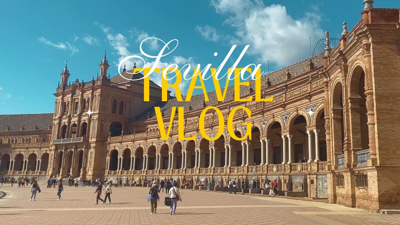 Travel Vlog - Sevilla
