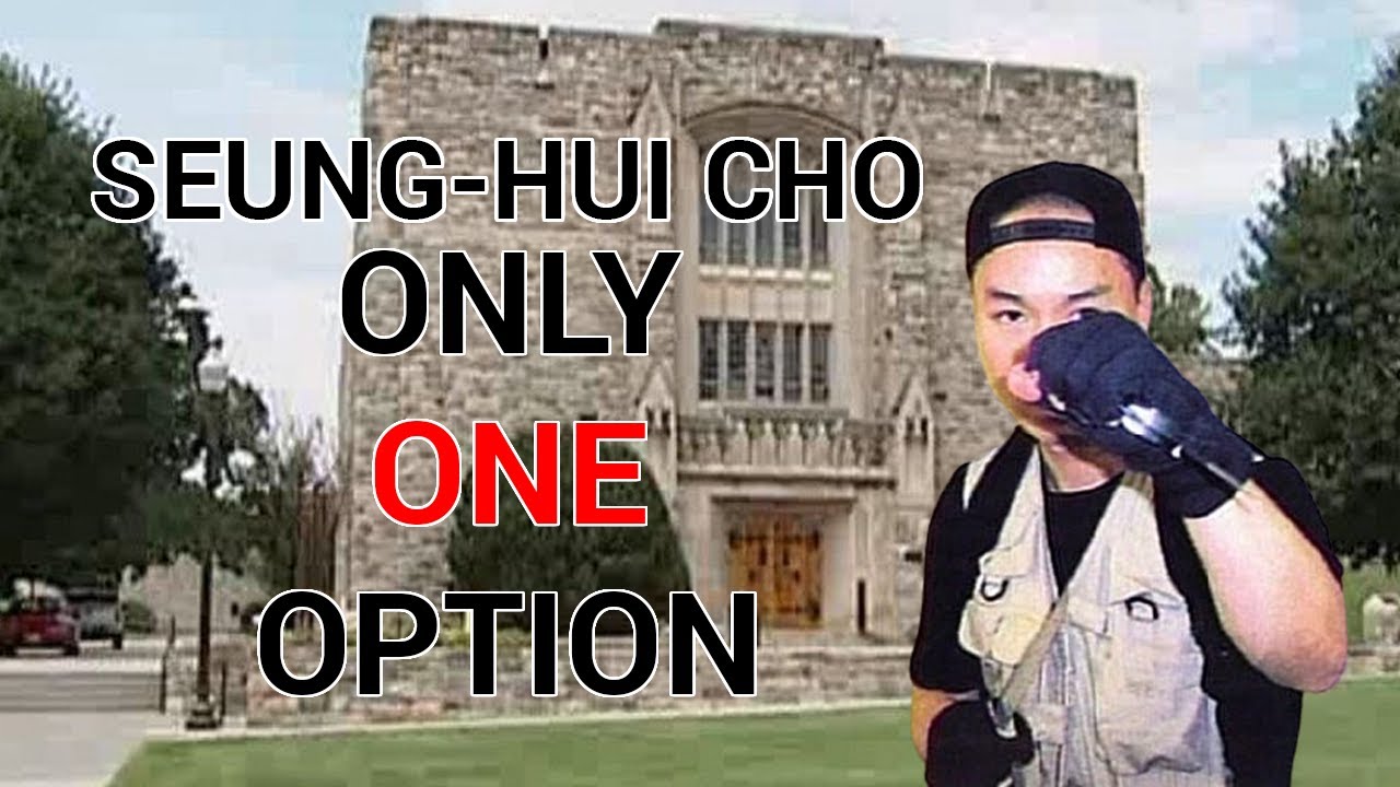 Seung-Hui Cho: Only One Option
