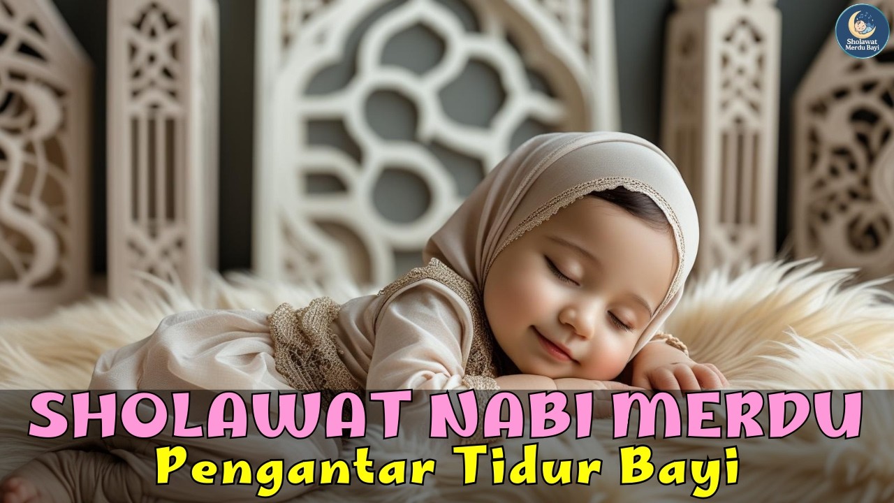 SHOLAWAT SOLUSI BAYI SUSAH TIDUR: Lantunan Merdu Penyejuk Hati, Nyenyak Sampai Pagi