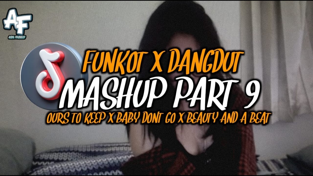 MASHUP FUNKOT DANGDUT PART 9 OURS TO KEEP X BABY DON'T GO X BEAUTY AND A BEAT