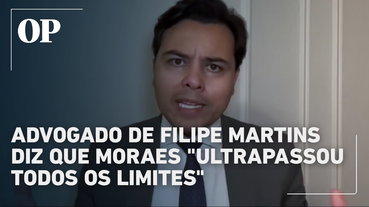 Advogado de Filipe Martins diz que Moraes 