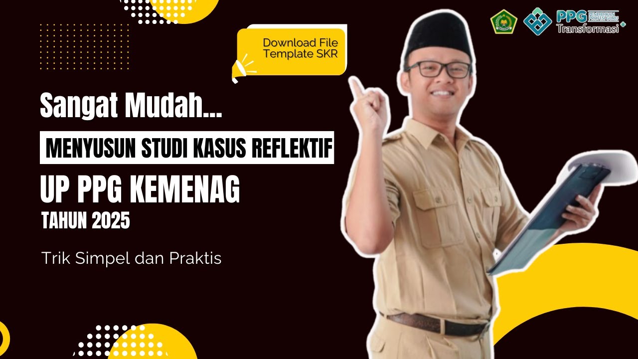 [Sangat Mudah] Tips Menyusun Studi Kasus Reflektif Semua Mapel pada UP PPG Kemenag 2025