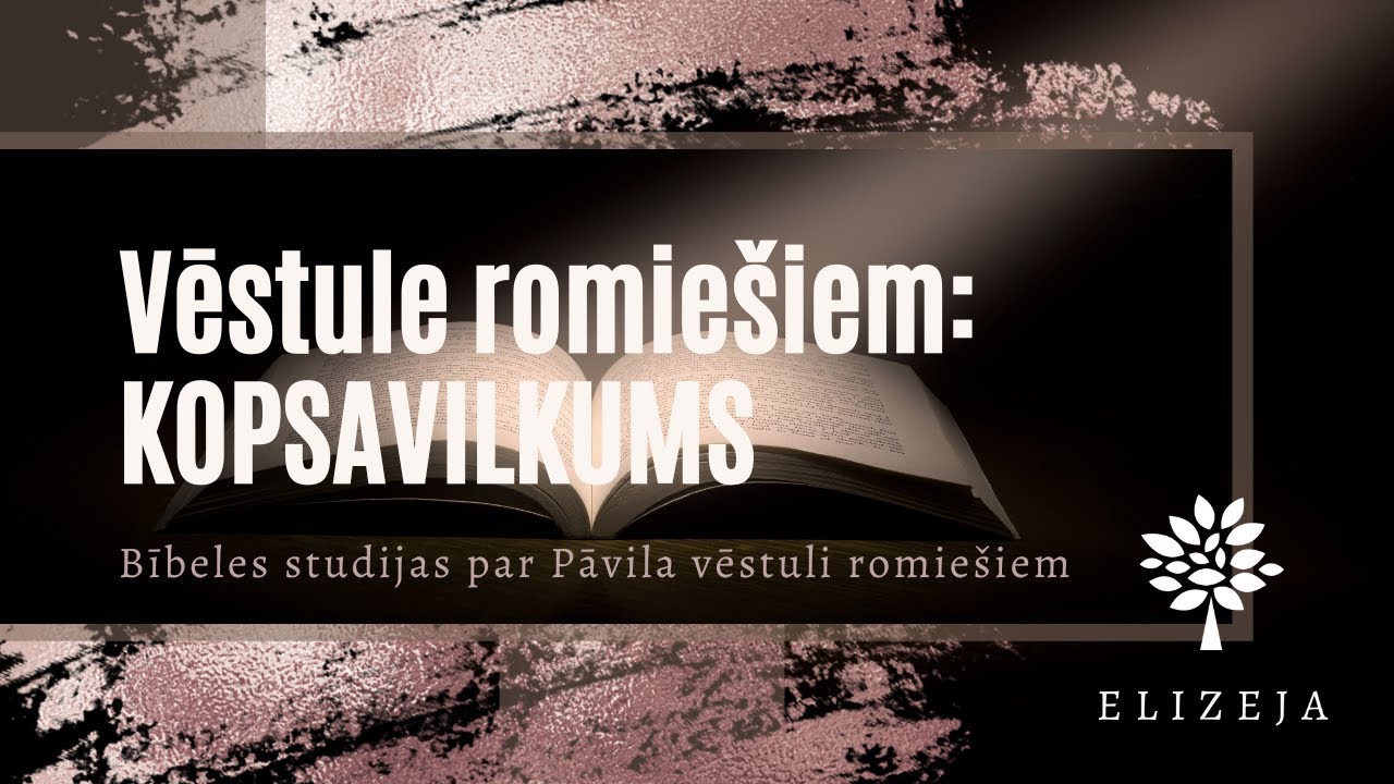 Bībeles studijas 22 - Kopsavilkums par Pāvila vēstuli romiešiem