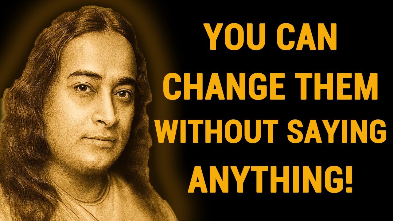 You Can Change Them Without Saying Anything - Wisdom From Paramahansa Yogananda