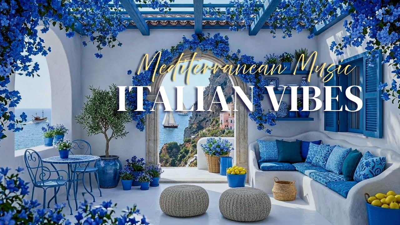The Best 🇮🇹 Italian Music🎶 Italian Vibes 🌊 1+ Hour Scenic Seaside Views & Chill Mediterranean Music