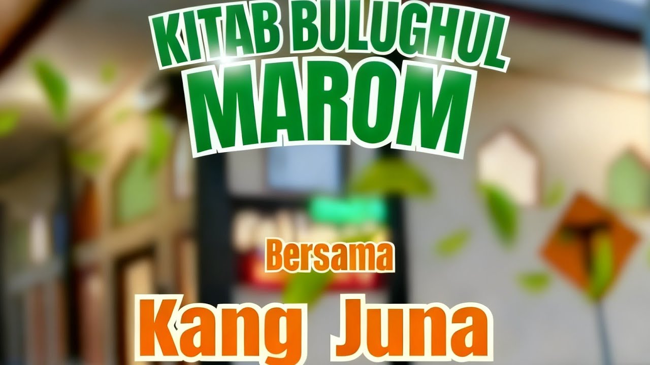 KSS I Kang Juna ,  Kitab Bulughul marom
