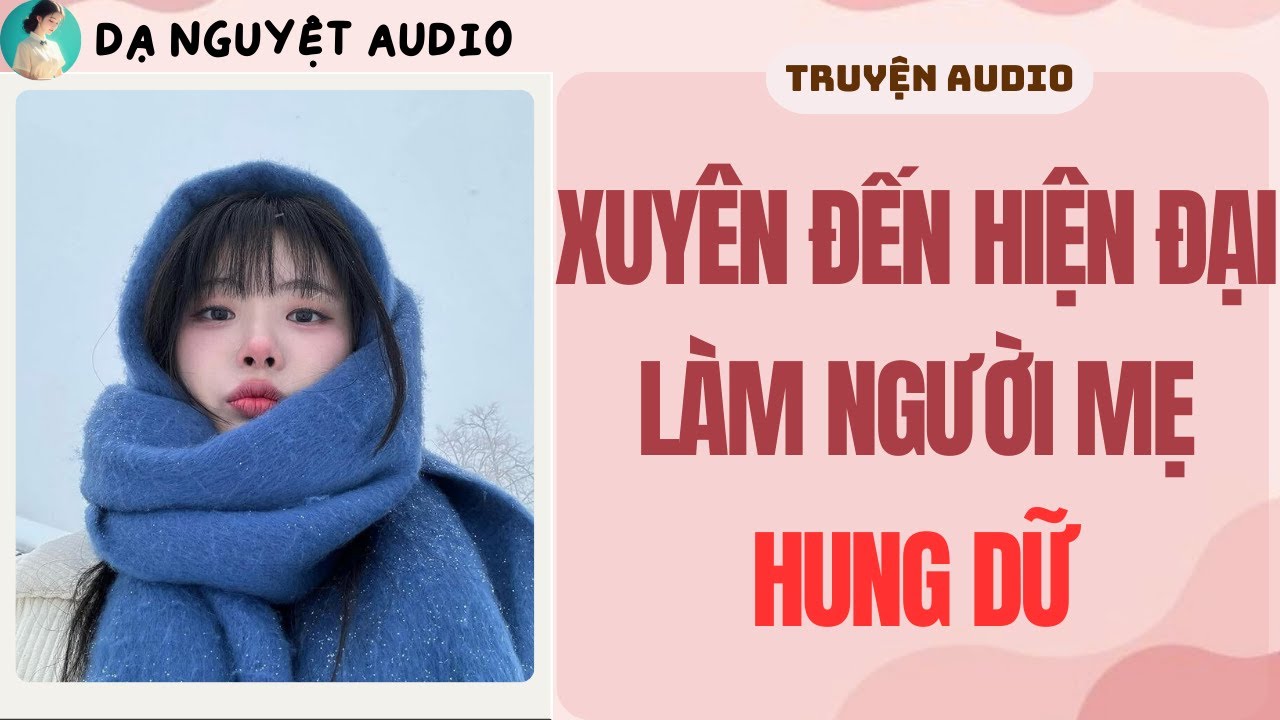 FULL AUDIO | XUYÊN ĐẾN HIỆN ĐẠI LÀM NGƯỜI MẸ HUNG DỮ | DẠ NGUYỆT AUDIO #truyenaudio #audio