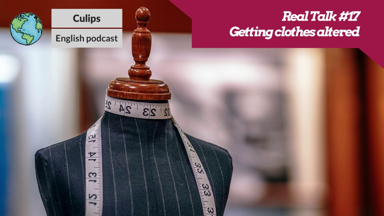 Real Talk #17 - Getting clothes altered