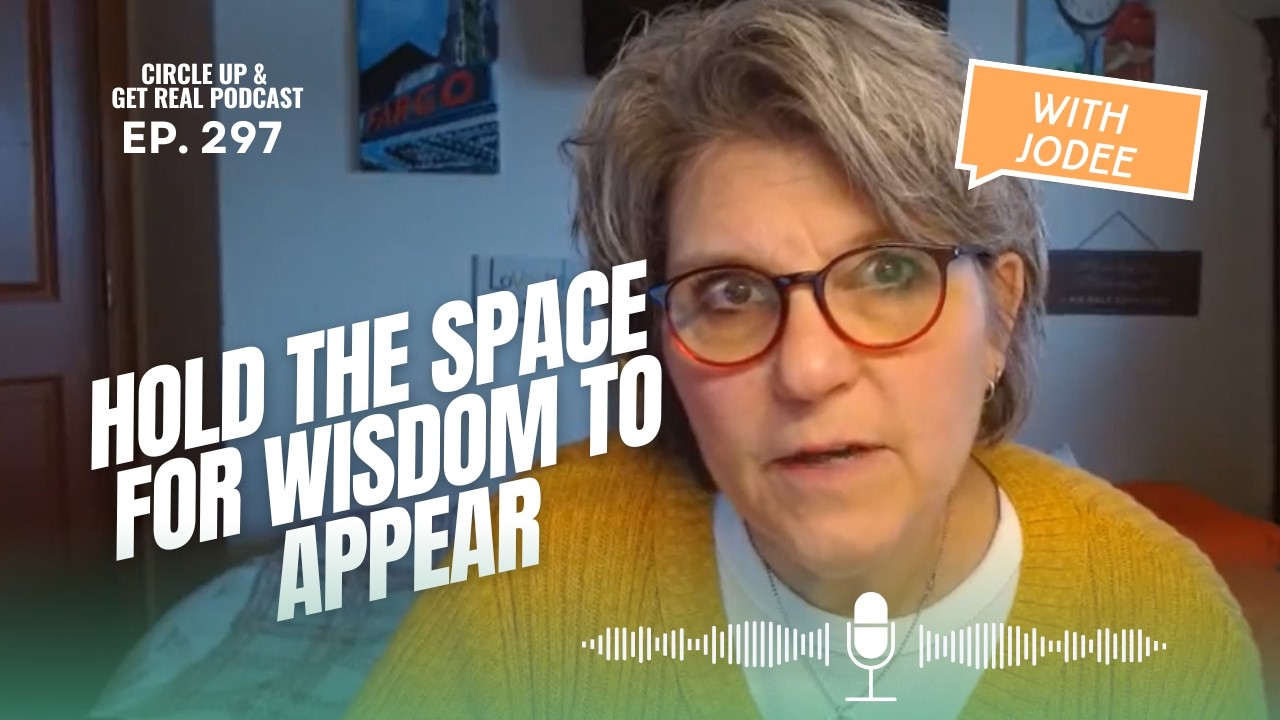 Episode 296 - Getting REAL About Holding Space For Wisdom to Emerge with Jodee