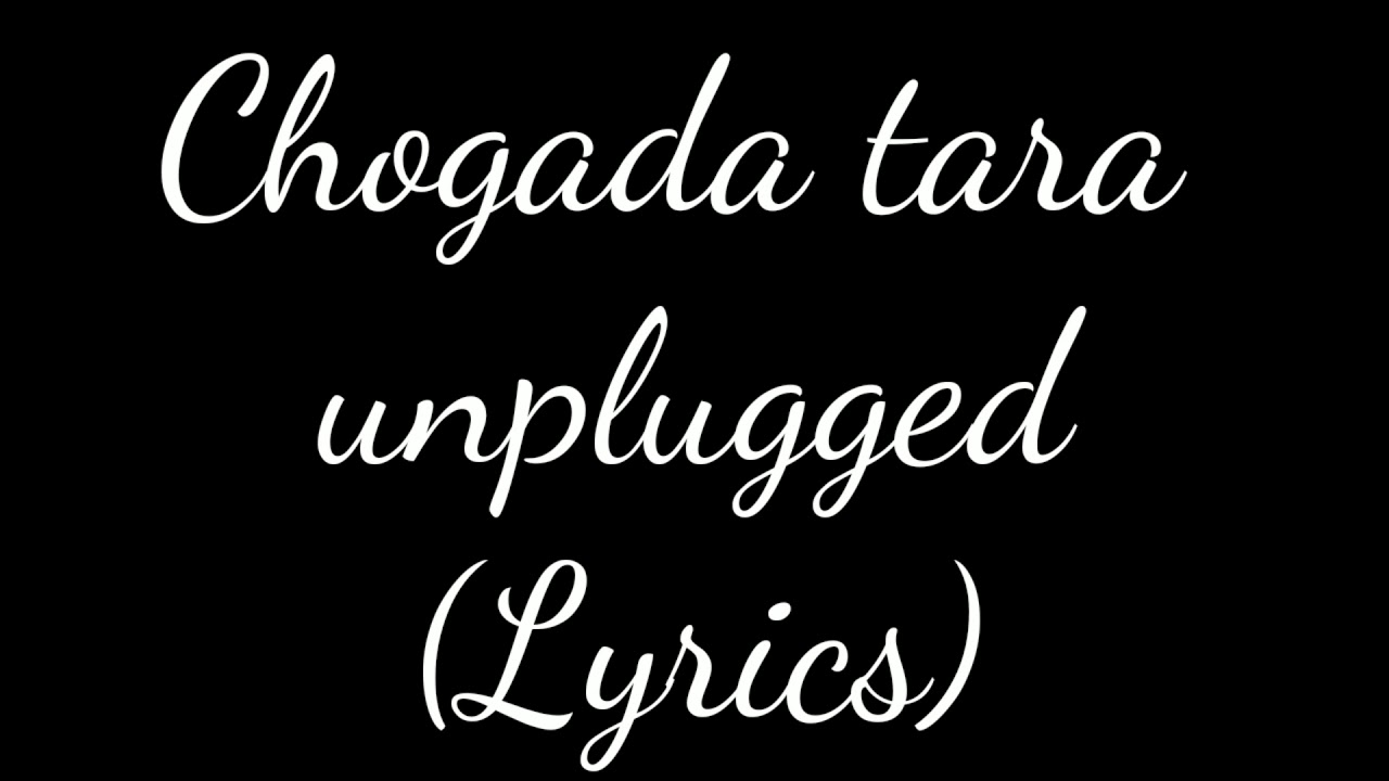 Chogada tara unplugged song Lyrics