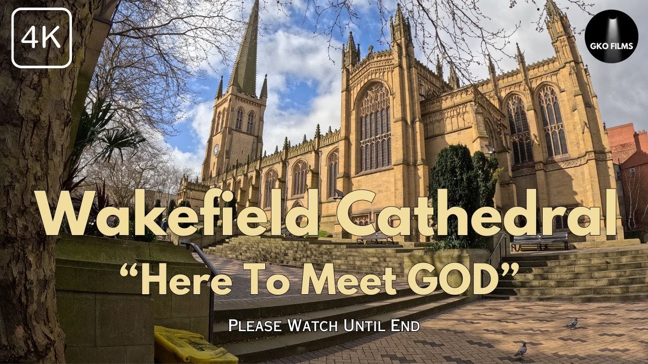 WAKEFIELD CATHEDRAL - HERE TO MEET GOD (4K)