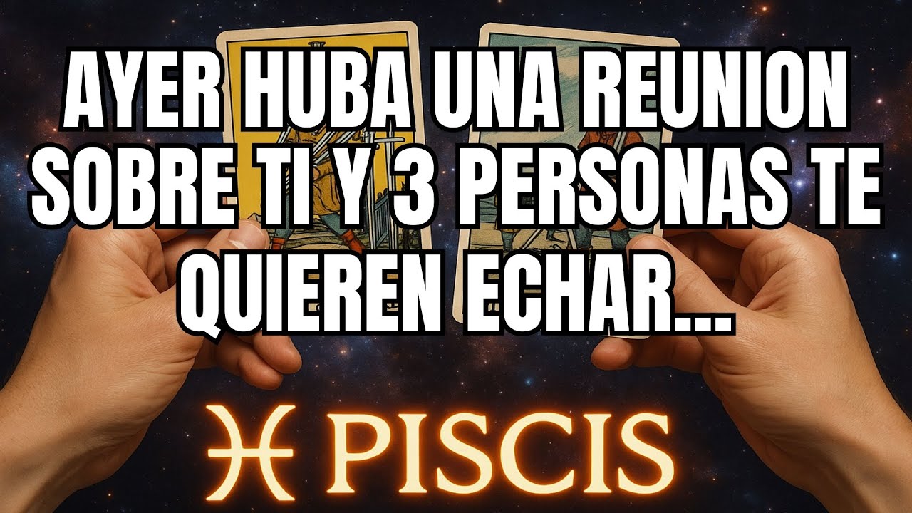 PISCIS♓️¡ALARMANTE! AYER HUBO UNA REUNIÓN PRIVADA SOBRE TI: 3 PERSONAS YA TE ESTÁN APARTANDO