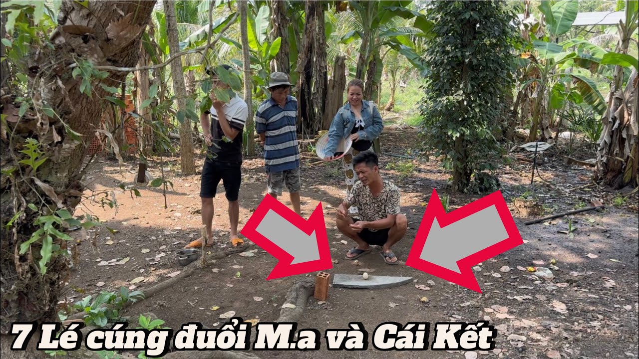 7 Lé xuống nhà cúng trừ M.a giúp Ông 8 và Cái Kết